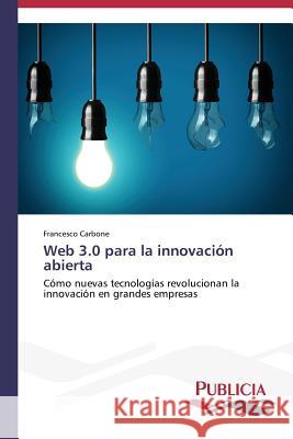 Web 3.0 para la innovación abierta Carbone Francesco 9783639556902 Publicia