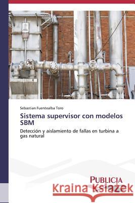 Sistema supervisor con modelos SBM Fuentealba Toro Sebastian 9783639556940 Publicia
