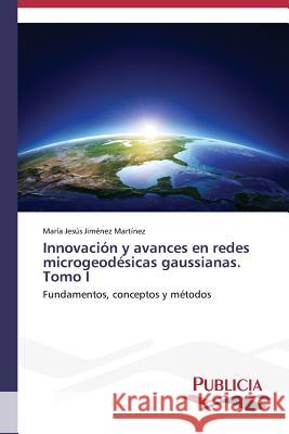 Innovación y avances en redes microgeodésicas gaussianas. Tomo I Jiménez Martínez, María Jesús 9783639557091 Publicia