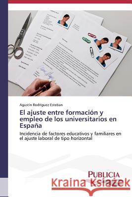 El ajuste entre formación y empleo de los universitarios en España Rodríguez Esteban, Agustín 9783639557190 Publicia
