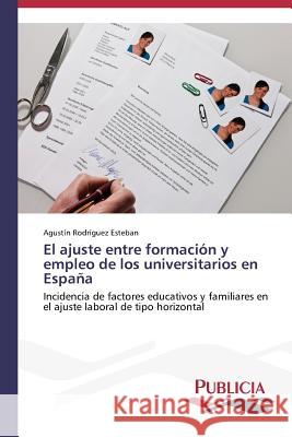 El ajuste entre formación y empleo de los universitarios en España Rodríguez Esteban, Agustín 9783639557190