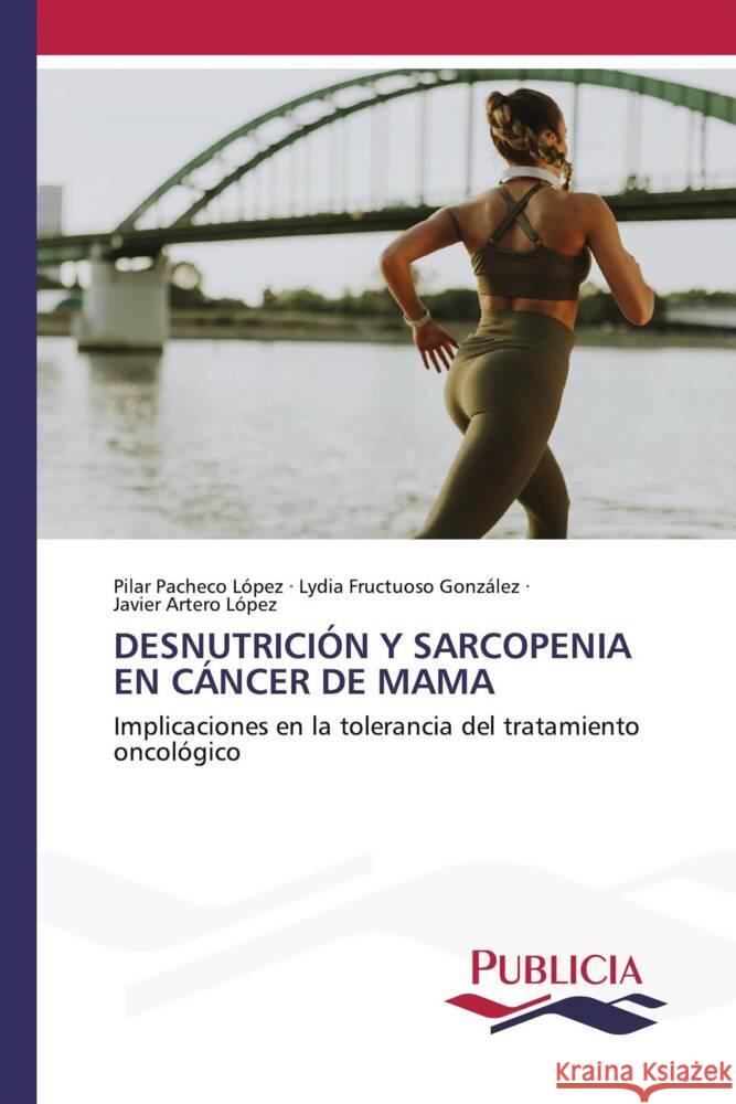 DESNUTRICIÓN Y SARCOPENIA EN CÁNCER DE MAMA López, Pilar Pacheco, González, Lydia Fructuoso, López, Javier Artero 9783639557206