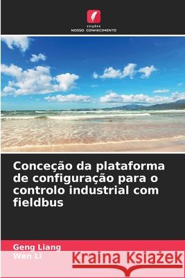 Conceção da plataforma de configuração para o controlo industrial com fieldbus Liang, Geng, Li, Wen 9783639557244