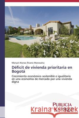 Déficit de vivienda prioritaria en Bogotá Álvarez Manosalva Manuel Alonso 9783639557268