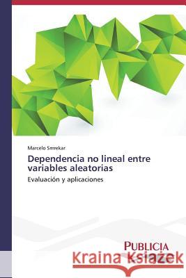 Dependencia no lineal entre variables aleatorias Smrekar, Marcelo 9783639557565 Publicia