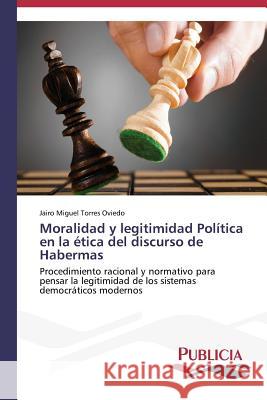 Moralidad y legitimidad Política en la ética del discurso de Habermas Torres Oviedo, Jairo Miguel 9783639557862