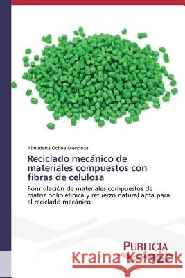 Reciclado mecánico de materiales compuestos con fibras de celulosa Ochoa Mendoza, Almudena 9783639557978 Publicia