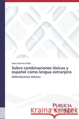 Sobre combinaciones léxicas y español como lengua extranjera Sánchez Rufat Anna 9783639558036 Publicia