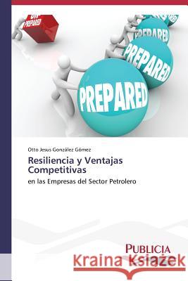 Resiliencia y Ventajas Competitivas González Gómez, Otto Jesus 9783639558081