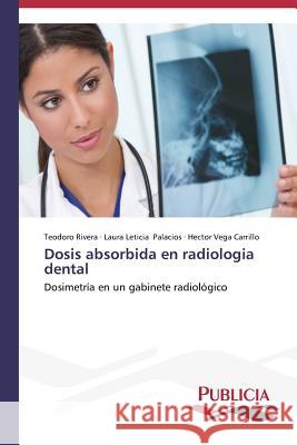 Dosis absorbida en radiologia dental Rivera, Teodoro 9783639558333