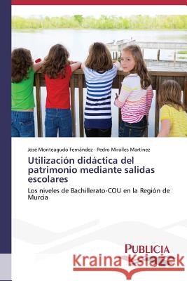 Utilización didáctica del patrimonio mediante salidas escolares Monteagudo Fernández, José 9783639558425