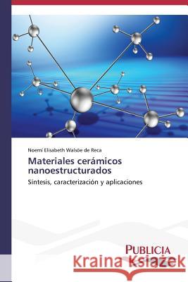 Materiales cerámicos nanoestructurados Walsöe de Reca, Noemí Elisabeth 9783639558432 Publicia