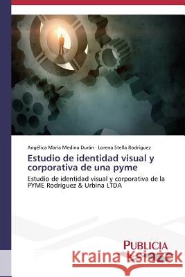 Estudio de identidad visual y corporativa de una pyme Medina Durán, Angélica María 9783639558524
