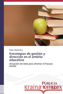 Estrategias de gestión y dirección en el ámbito educativo Adalid Ruiz, Pedro 9783639558555
