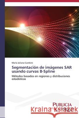 Segmentación de imágenes SAR usando curvas B-Spline Gambini, María Juliana 9783639558593 Publicia