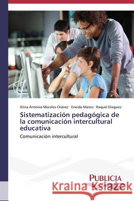 Sistematización pedagógica de la comunicación intercultural educativa Morales Chávez Alina Antonia 9783639558623