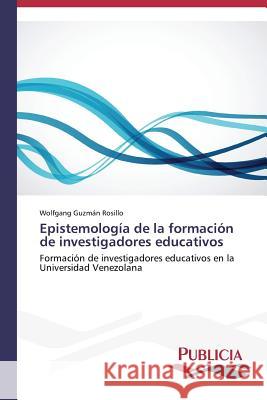 Epistemología de la formación de investigadores educativos Guzmán Rosillo, Wolfgang 9783639558678