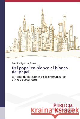 Del papel en blanco al blanco del papel Rodriguez de Torres, Raúl 9783639558685