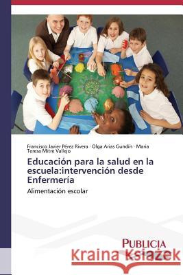 Educación para la salud en la escuela: intervención desde Enfermería Pérez Rivera, Francisco Javier 9783639558692