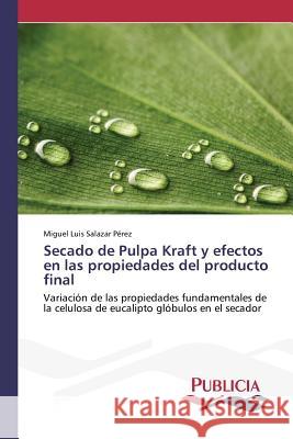Secado de Pulpa Kraft y efectos en las propiedades del producto final Salazar Pérez, Miguel Luis 9783639558920 Publicia