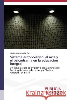 Sistema autopoiético: el arte y el psicodrama en la educación integral Do Carmo, Maria Das Graças 9783639559002