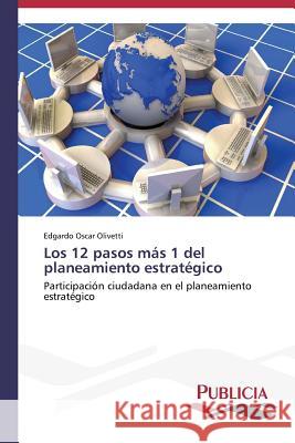 Los 12 pasos más 1 del planeamiento estratégico Olivetti, Edgardo Oscar 9783639559033