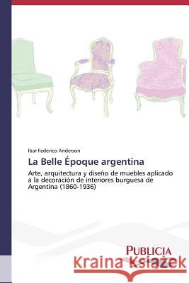 La Belle Époque argentina Anderson, Ibar Federico 9783639559101 Publicia