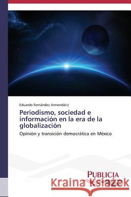 Periodismo, sociedad e información en la era de la globalización Fernández Armendáriz, Eduardo 9783639559309 Publicia