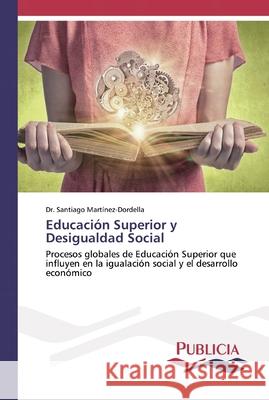 Educación Superior y Desigualdad Social Dr Santiago Martínez-Dordella 9783639559408