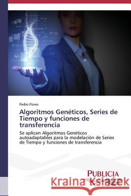 Algoritmos Genéticos, Series de Tiempo y funciones de transferencia Flores, Pedro 9783639559477