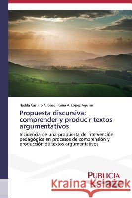 Propuesta discursiva: comprender y producir textos argumentativos Castillo Alfonso, Hadda 9783639559682 Publicia