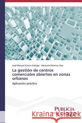 La gestión de centros comerciales abiertos en zonas urbanas García Gallego, José Manuel 9783639559781