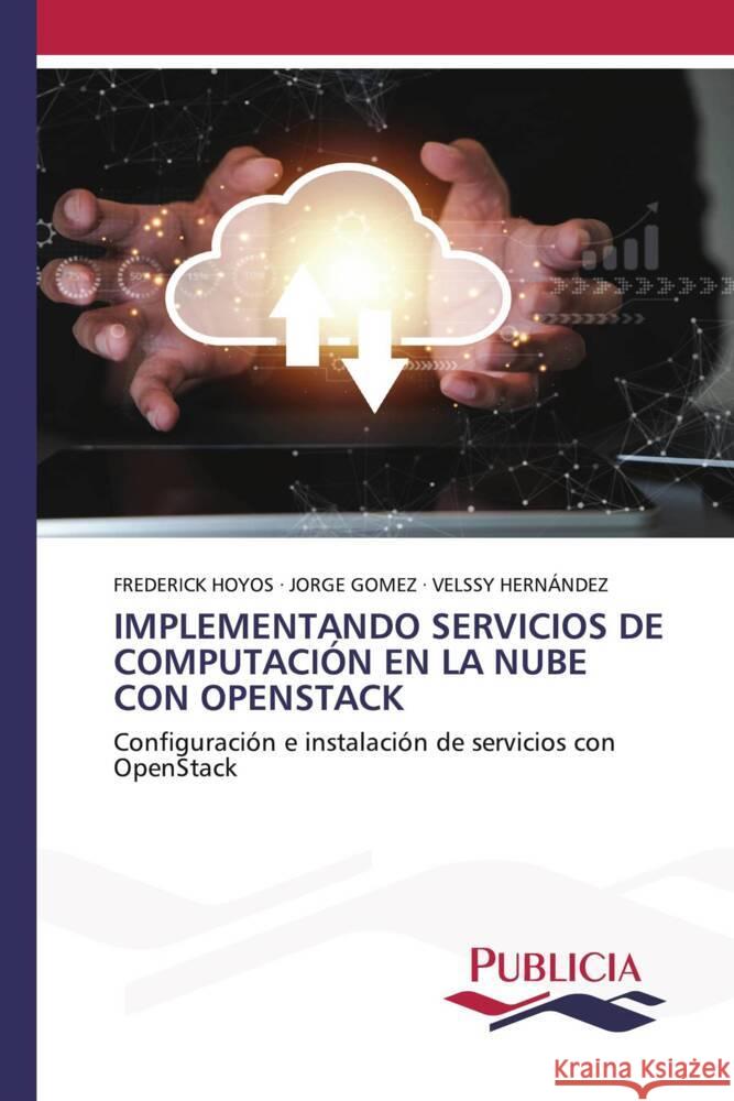 Implementando Servicios de Computaci?n En La Nube Con Openstack Frederick Hoyos Jorge G?mez Velssy Hern?ndez 9783639559811