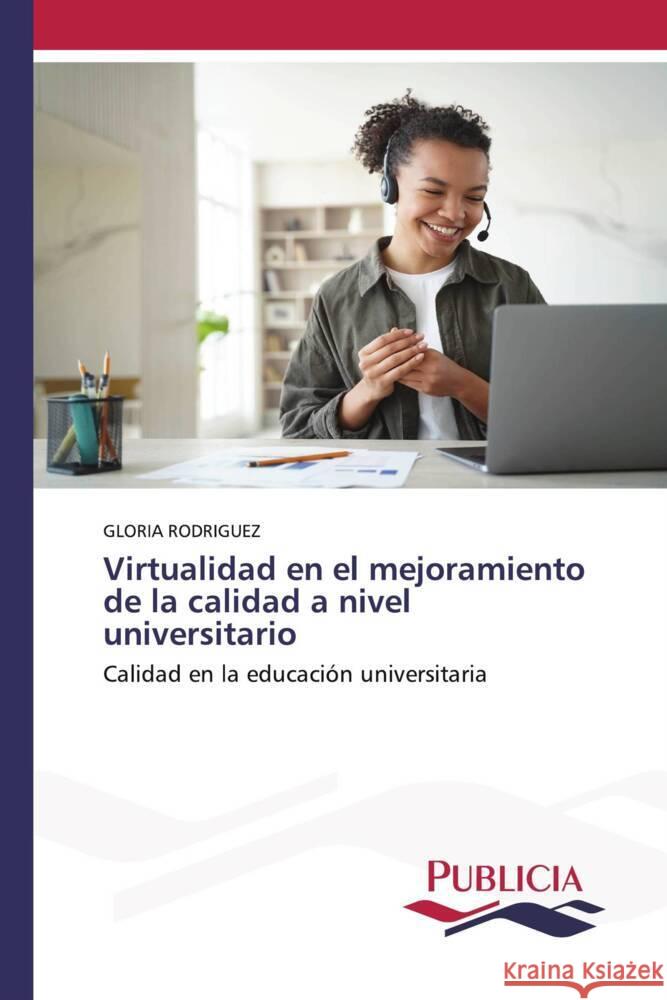 Virtualidad en el mejoramiento de la calidad a nivel universitario Gloria Rodriguez 9783639559996