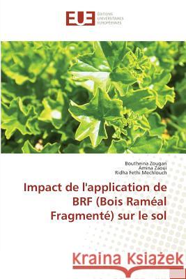 Impact de l'application de BRF (Bois Raméal Fragmenté) sur le sol Zougari, Boutheina; Zaoui, Amina; Mechlouch, Ridha Fethi 9783639560091 Éditions universitaires européennes