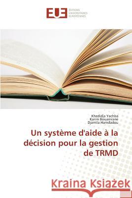 Un système d'aide à la décision pour la gestion de TRMD Yachba, Khedidja; Bouamrane, Karim; Hamdadou, Djamila 9783639560145 Éditions universitaires européennes