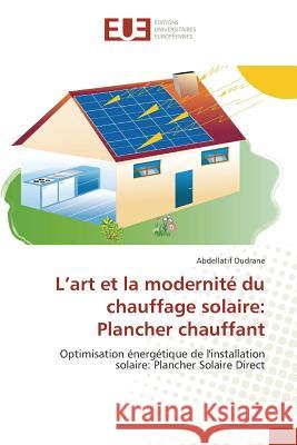 L'art et la modernité du chauffage solaire: Plancher chauffant : Optimisation énergétique de l'installation solaire: Plancher Solaire Direct Oudrane, Abdellatif 9783639560459