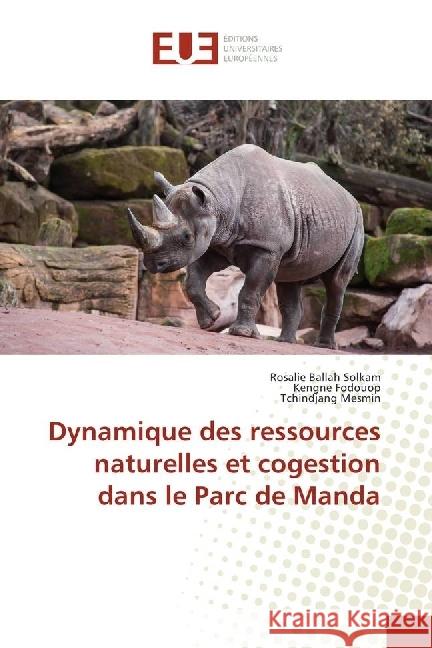 Dynamique des ressources naturelles et cogestion dans le Parc de Manda Ballah Solkam, Rosalie; Fodouop, Kengne; Mesmin, Tchindjang 9783639560541 Éditions universitaires européennes