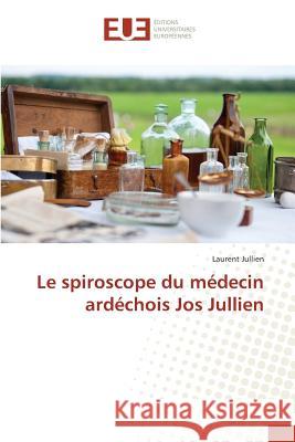 Le spiroscope du médecin ardéchois Jos Jullien Jullien, Laurent 9783639560800