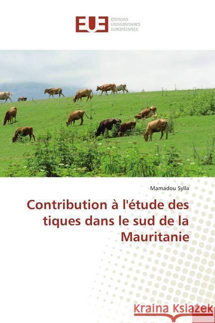 Contribution à l'étude des tiques dans le sud de la Mauritanie Sylla, Mamadou 9783639560817