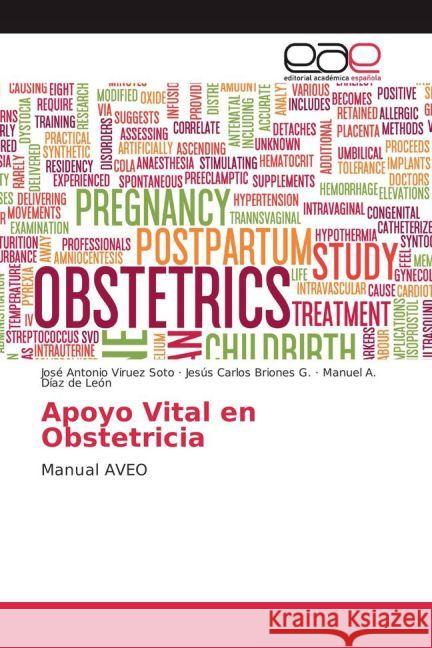 Apoyo Vital en Obstetricia : Manual AVEO Viruez Soto, José Antonio; Briones G., Jesús Carlos; Díaz de León, Manuel A. 9783639601480