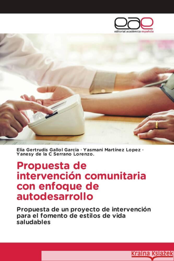 Propuesta de intervención comunitaria con enfoque de autodesarrollo Gallol Garcia, Elia Gertrudis, Martínez Lopez, Yasmani, Serrano Lorenzo., Yanesy de la C 9783639601497