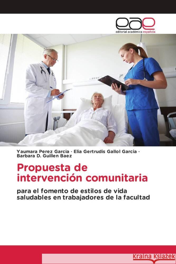 Propuesta de intervención comunitaria Pérez García, Yaumara, Gallol Garcia, Elia Gertrudis, Guillen Baez, Barbara D. 9783639601527 Editorial Académica Española