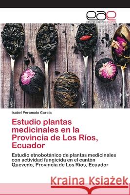 Estudio plantas medicinales en la Provincia de Los Ríos, Ecuador Peramato Garcia, Isabel 9783639601565