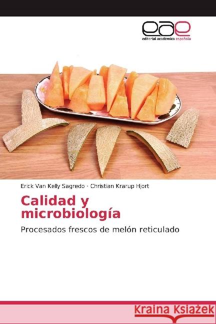 Calidad y microbiología : Procesados frescos de melón reticulado Kelly Sagredo, Erick Van; Krarup Hjort, Christian 9783639601671