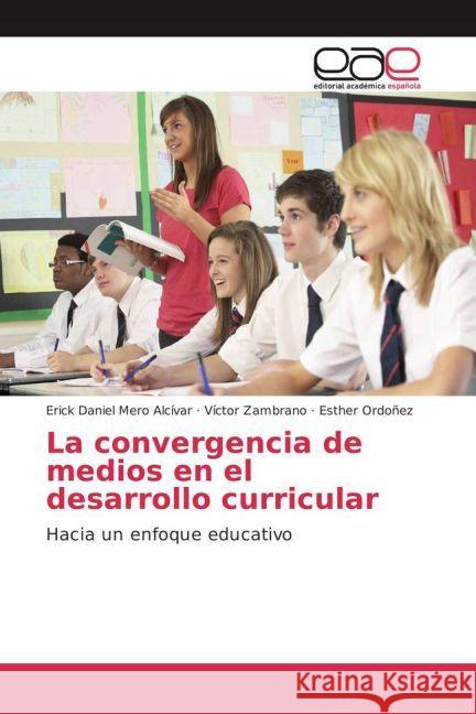 La convergencia de medios en el desarrollo curricular : Hacia un enfoque educativo Mero Alcívar, Erick Daniel; Zambrano, Víctor; Ordoñez, Esther 9783639601718