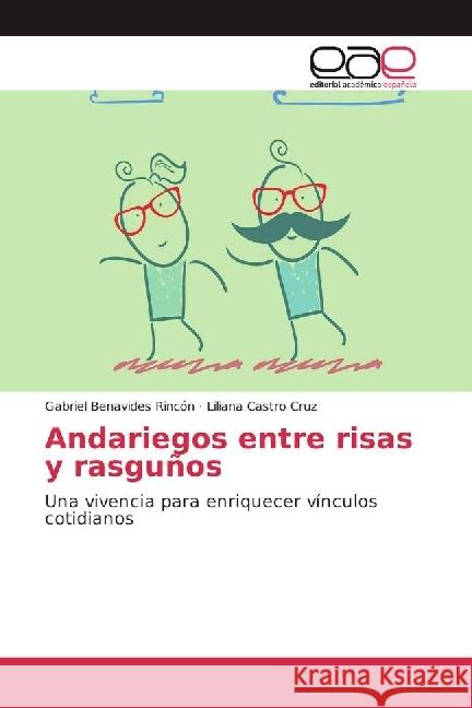 Andariegos entre risas y rasguños : Una vivencia para enriquecer vínculos cotidianos Benavides Rincón, Gabriel; Castro Cruz, Liliana 9783639601862