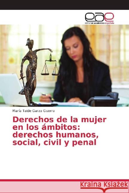 Derechos de la mujer en los ámbitos: derechos humanos, social, civil y penal Garza Guerra, María Taide 9783639602067