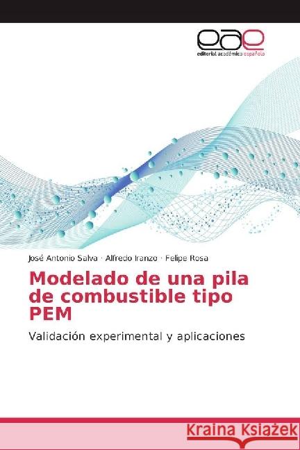 Modelado de una pila de combustible tipo PEM : Validación experimental y aplicaciones Salva, José Antonio; Iranzo, Alfredo; Rosa, Felipe 9783639602197