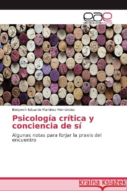 Psicología crítica y conciencia de sí : Algunas notas para forjar la praxis del encuentro Martínez Hernández, Benjamín Eduardo 9783639602203 Editorial Académica Española